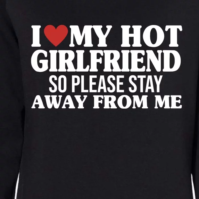 I Heart My Hot Girlfriend So Please Stay Sway From Me Womens California Wash Sweatshirt