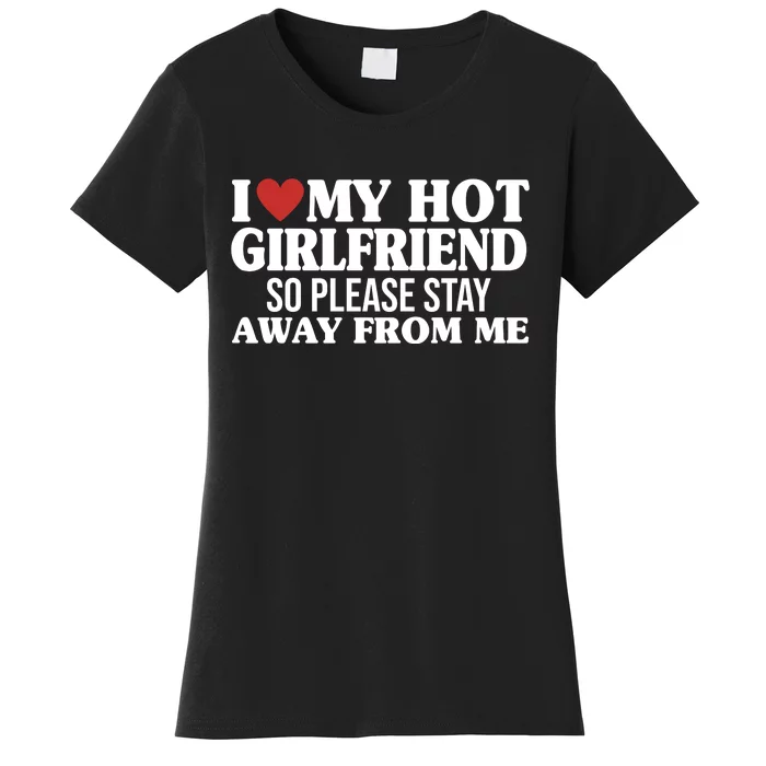 I Heart My Hot Girlfriend So Please Stay Sway From Me Women's T-Shirt