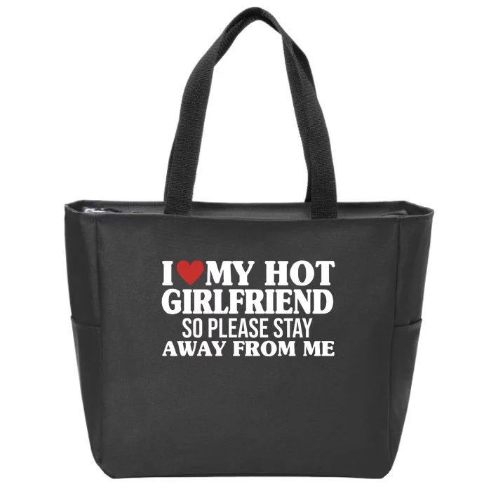 I Heart My Hot Girlfriend So Please Stay Sway From Me Zip Tote Bag