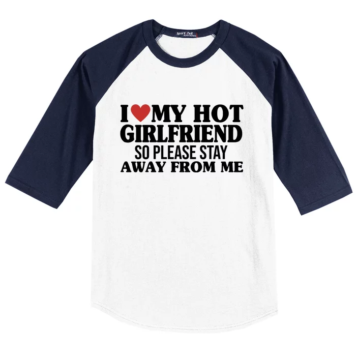 I Heart My Hot Girlfriend So Please Stay Sway From Me Baseball Sleeve Shirt