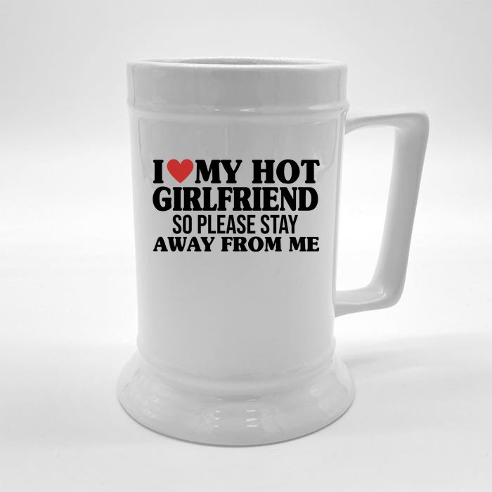 I Heart My Hot Girlfriend So Please Stay Sway From Me Front & Back Beer Stein