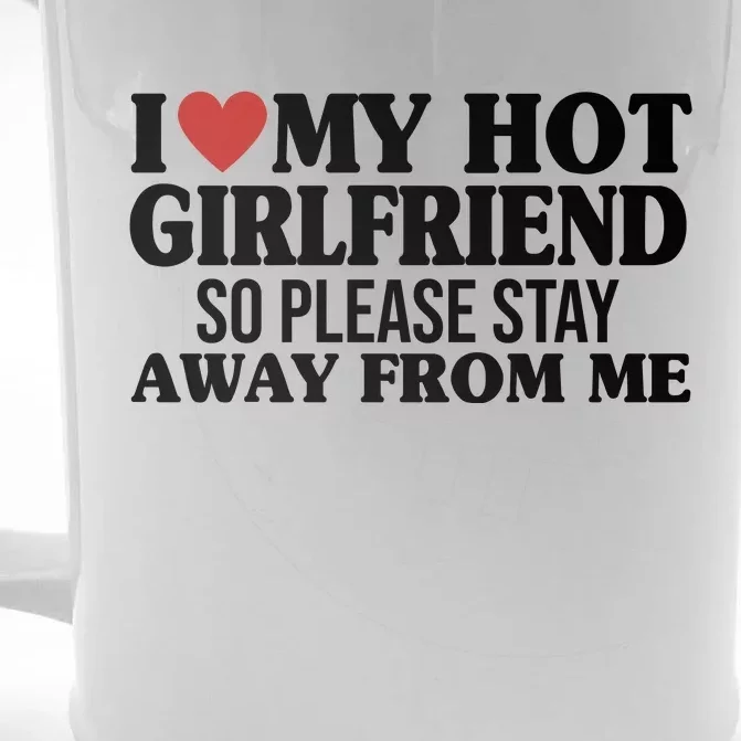 I Heart My Hot Girlfriend So Please Stay Sway From Me Front & Back Beer Stein