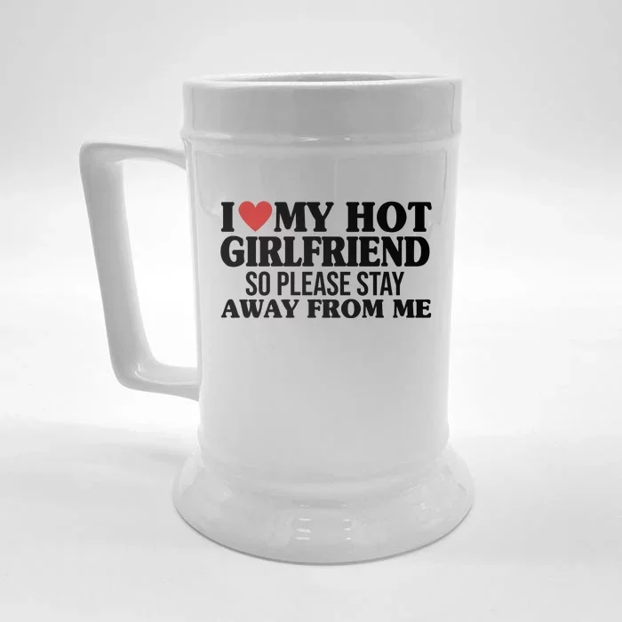 I Heart My Hot Girlfriend So Please Stay Sway From Me Front & Back Beer Stein