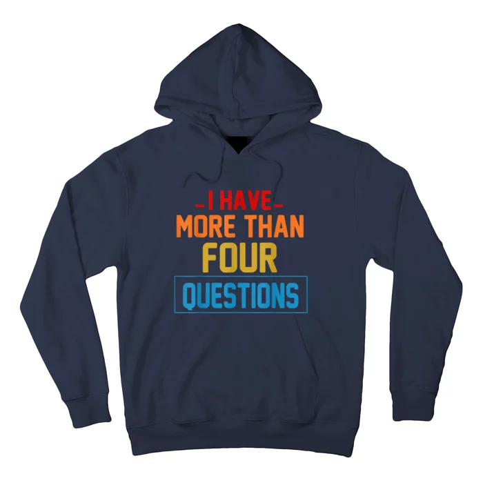 I Have More Than Four Questions Passover Hoodie