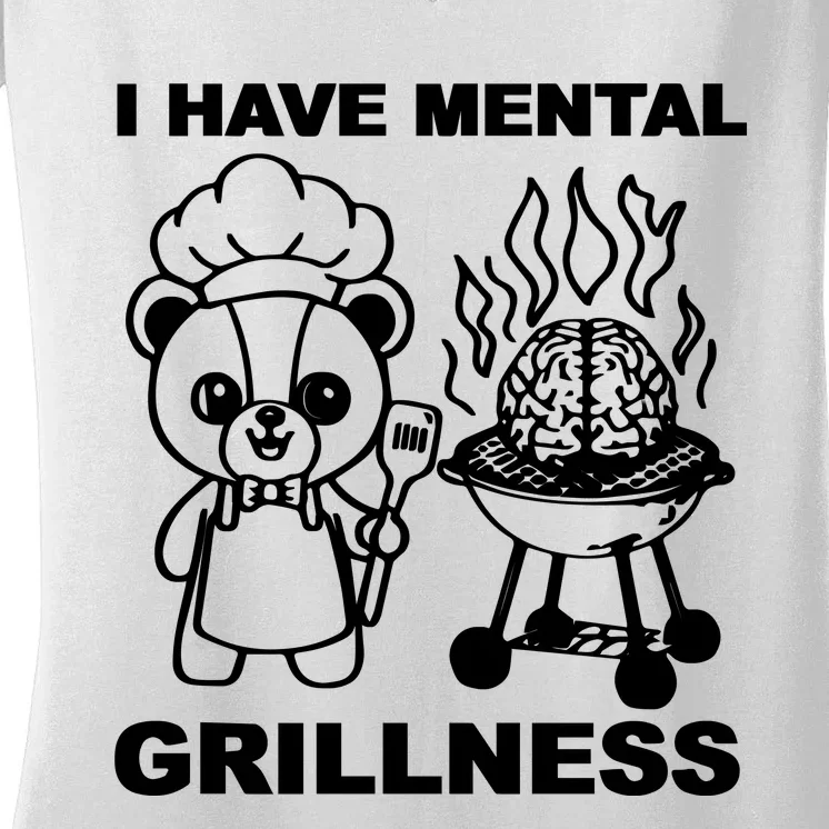 I Have Mental Grillness Women's V-Neck T-Shirt