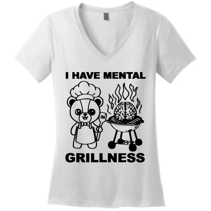 I Have Mental Grillness Women's V-Neck T-Shirt