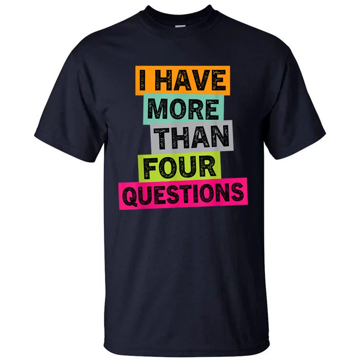 I Have More Than Four Questions Funny Happy Passover K.ids Tall T-Shirt