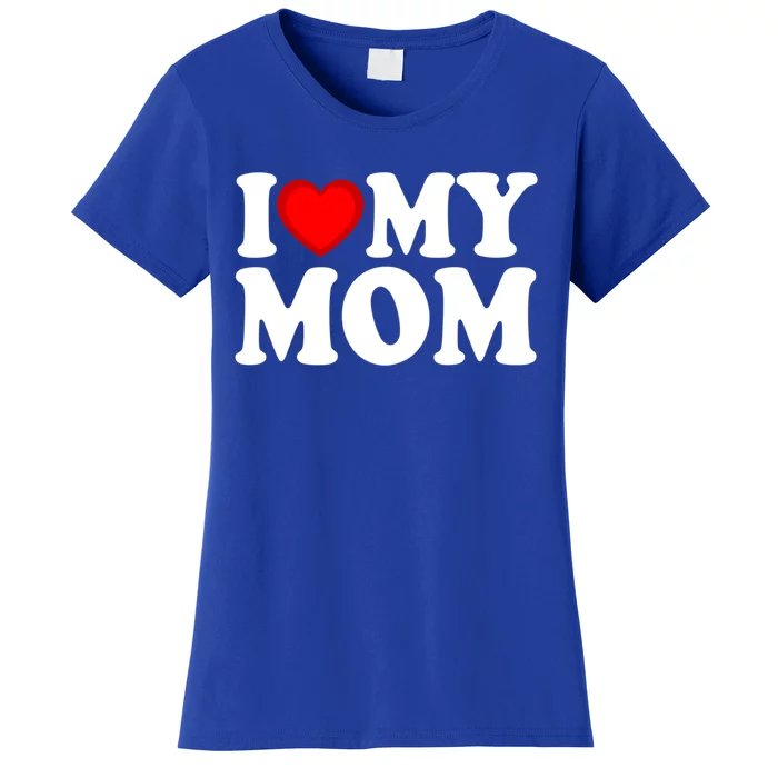 I Heart My Mom Love My Mom Happy Mother's Day Family Cool Gift Women's T-Shirt