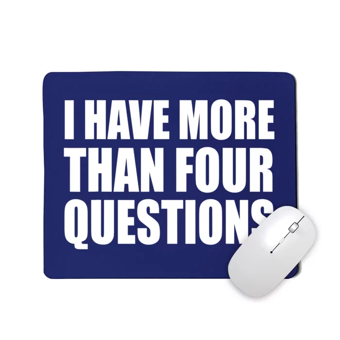 I Have More Than Four Questions Passover Mousepad