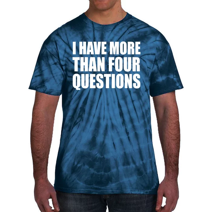 I Have More Than Four Questions Passover Tie-Dye T-Shirt