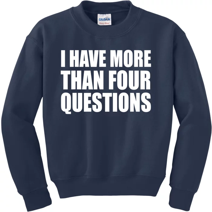 I Have More Than Four Questions Passover Kids Sweatshirt