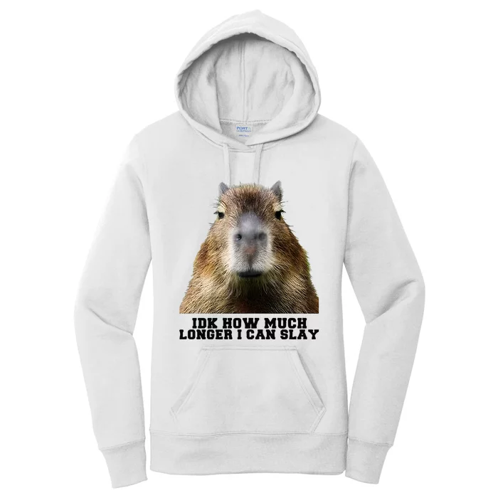 Idk How Much Longer I Can Slay Capybara Sarcastic Dank Women's Pullover Hoodie