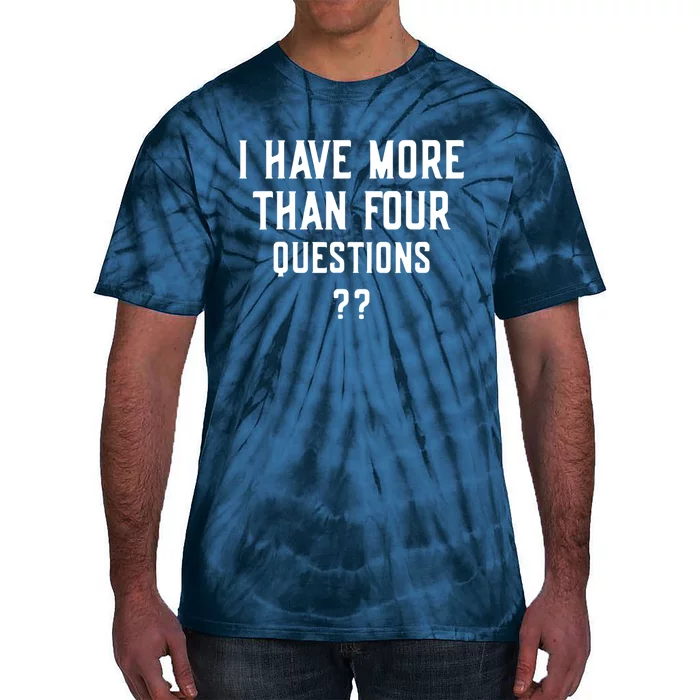 I Have More Than Four Questions Passover Tie-Dye T-Shirt