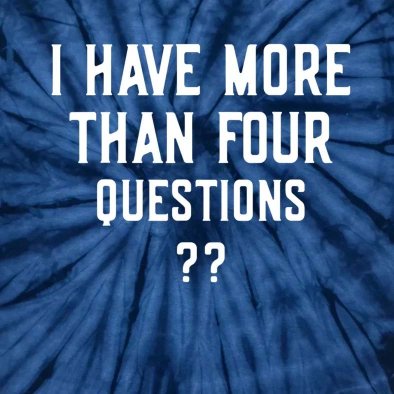 I Have More Than Four Questions Passover Tie-Dye T-Shirt