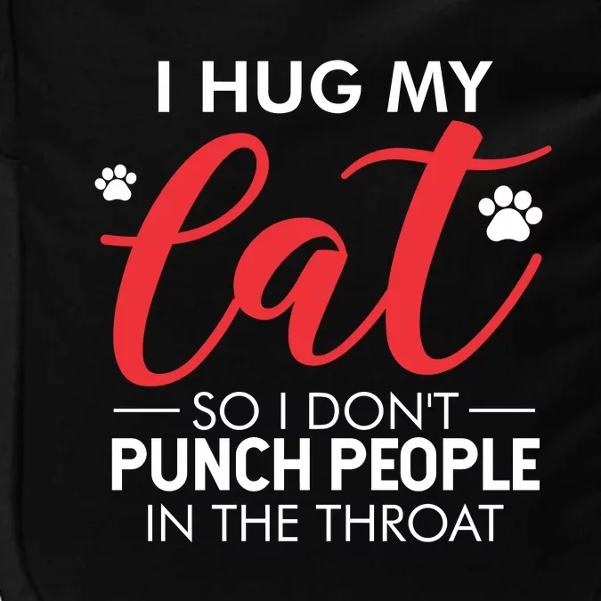 I Hug My Cat So I Dont Punch People In The Throat Impact Tech Backpack