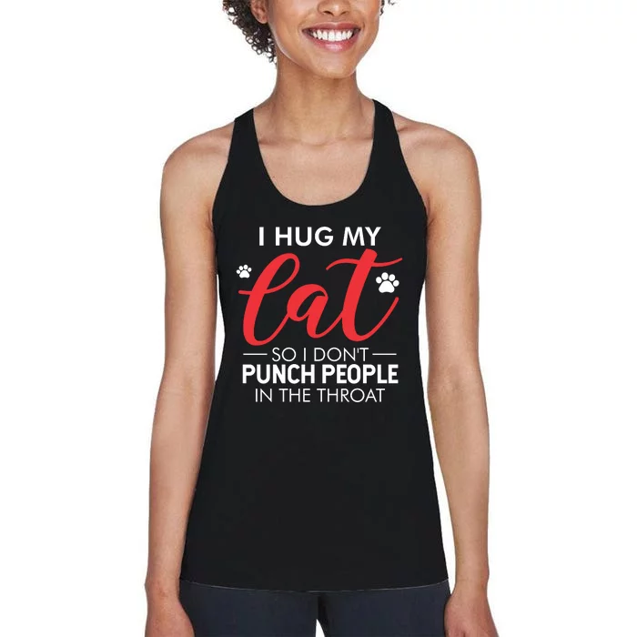 I Hug My Cat So I Dont Punch People In The Throat Women's Racerback Tank