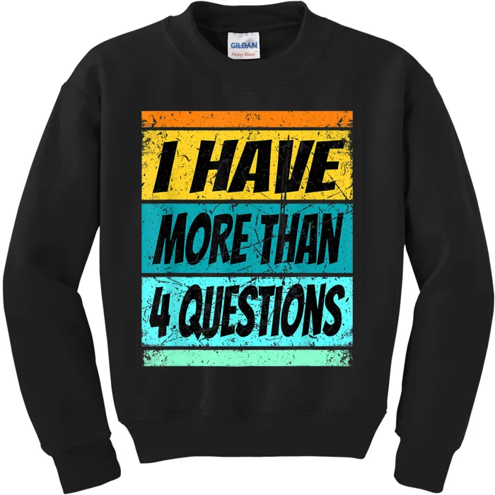 I Have More Than Four Questions Passover Kids Sweatshirt