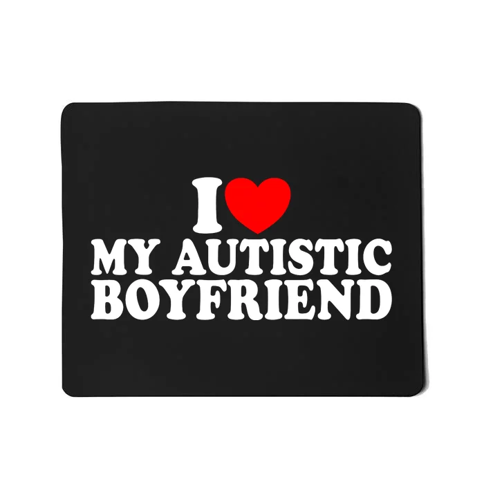 I Heart My Autistic Boyfriend I Love My Autistic Boyfriend Mousepad