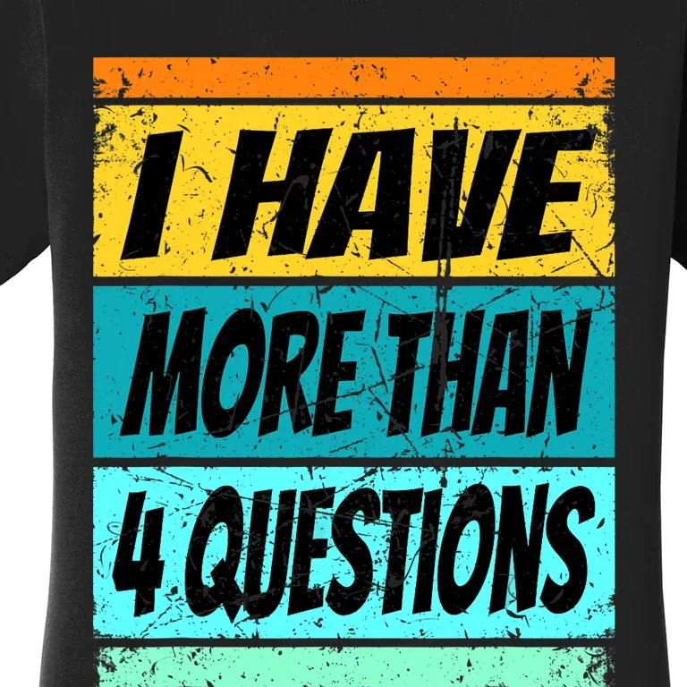 I Have More Than Four Questions Passover Women's T-Shirt