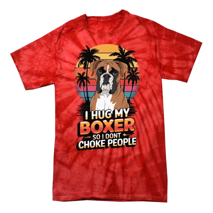 I Hug My Boxer So I DonT Choke People Tie-Dye T-Shirt