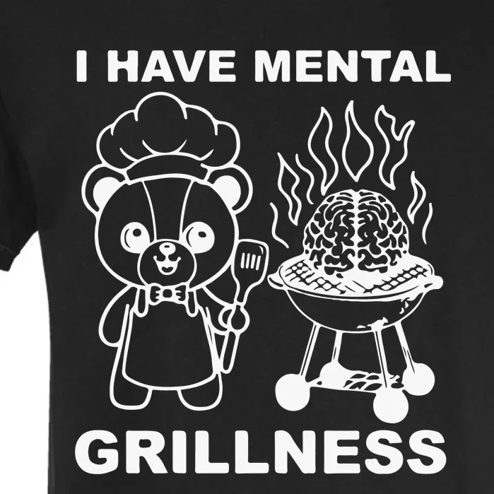 I Have Mental Grillness Garment-Dyed Heavyweight T-Shirt