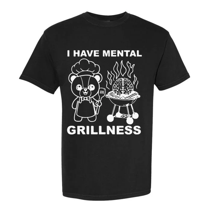 I Have Mental Grillness Garment-Dyed Heavyweight T-Shirt