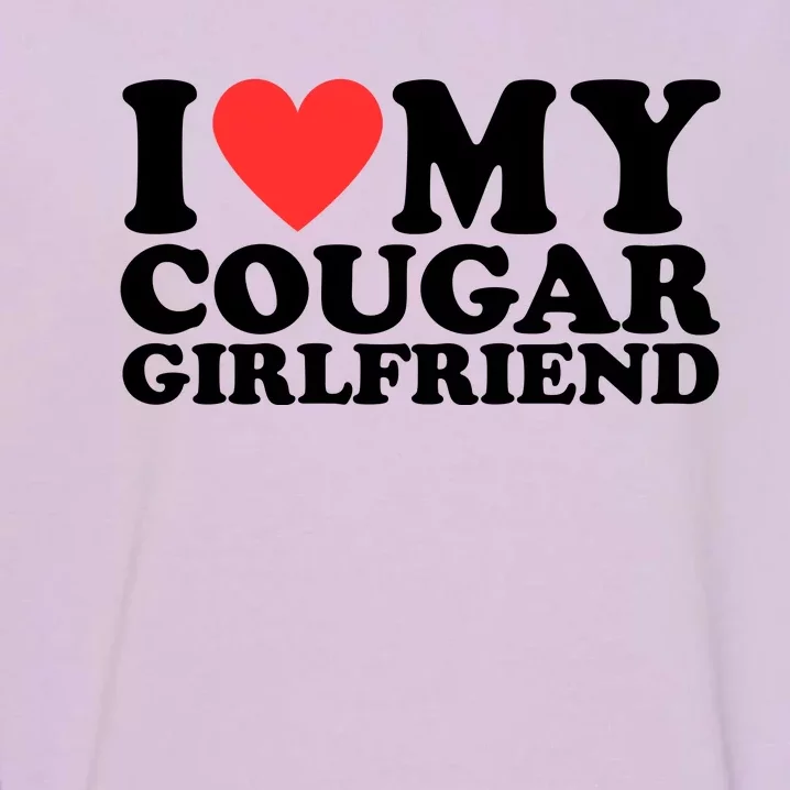 I Heart My Cougar Girlfriend Garment-Dyed Sweatshirt