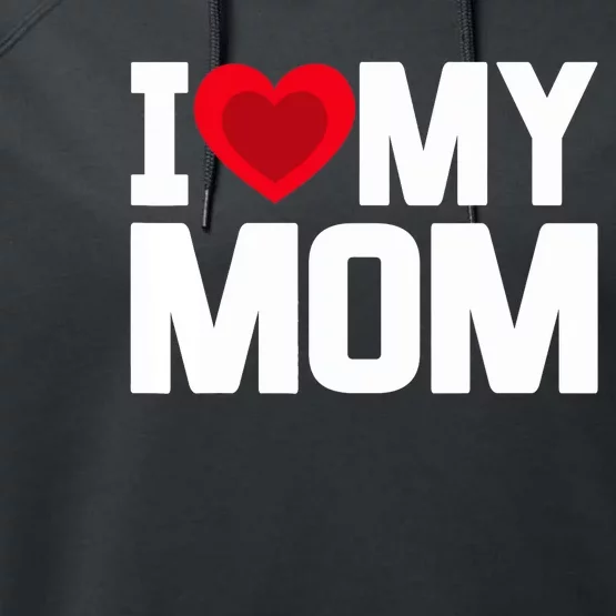 I Heart My Mom Love My Mom Happy Mother's Day Family Outfit Performance Fleece Hoodie