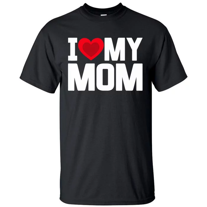 I Heart My Mom Love My Mom Happy Mother's Day Family Outfit Tall T-Shirt