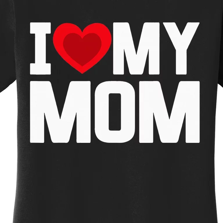 i heart my mom love my mom happy mors day family out Women's T-Shirt