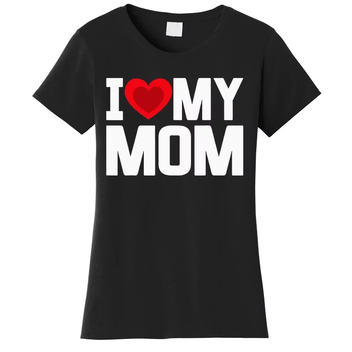 i heart my mom love my mom happy mors day family out Women's T-Shirt