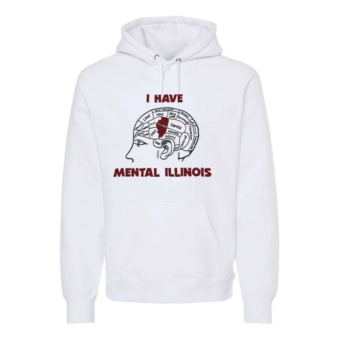 I Have Mental Illinois Mental Illness Mental Health Premium Hoodie