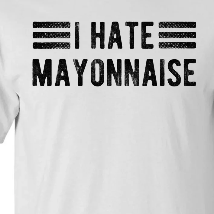 I Hate Mayonnaise Funny Mayonnaise Haters Tall T-Shirt