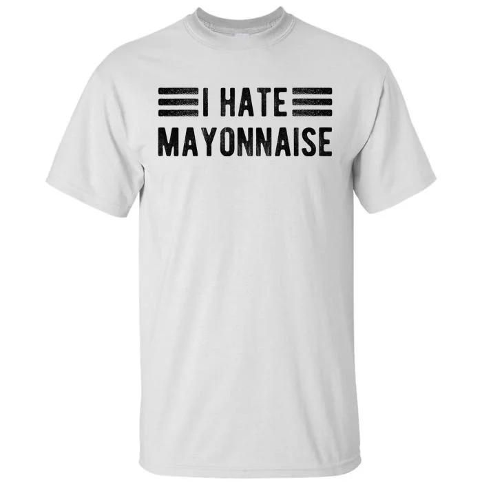 I Hate Mayonnaise Funny Mayonnaise Haters Tall T-Shirt