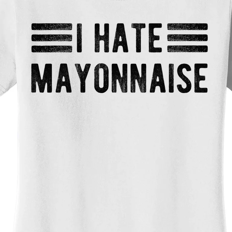 I Hate Mayonnaise Funny Mayonnaise Haters Women's T-Shirt