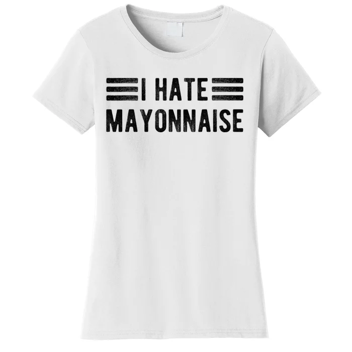 I Hate Mayonnaise Funny Mayonnaise Haters Women's T-Shirt