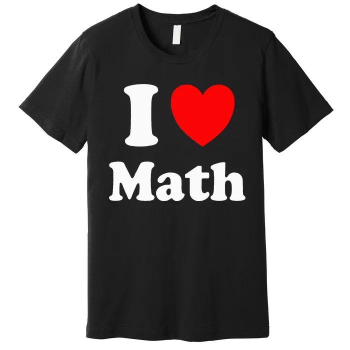 I Heart Math I Love Math Premium T-Shirt