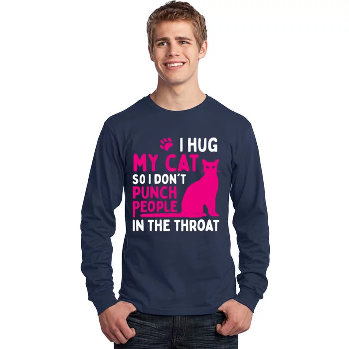 I Hug My Cat So I Don't Punch People - Cat Lover Tall Long Sleeve T-Shirt