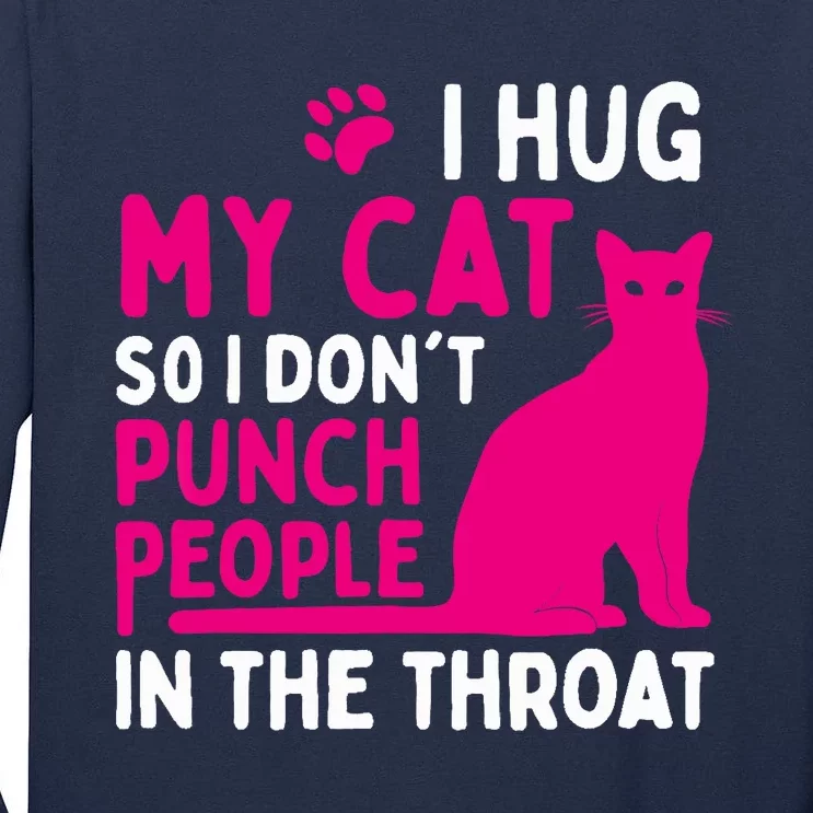 I Hug My Cat So I Don't Punch People - Cat Lover Tall Long Sleeve T-Shirt