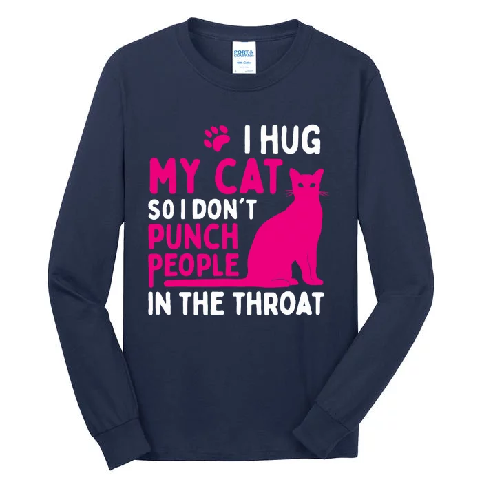 I Hug My Cat So I Don't Punch People - Cat Lover Tall Long Sleeve T-Shirt