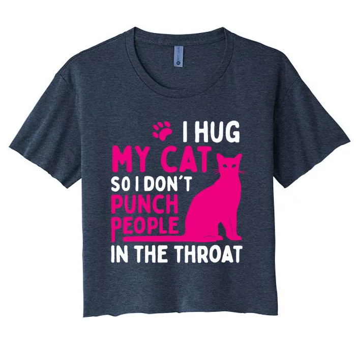 I Hug My Cat So I Don't Punch People - Cat Lover Women's Crop Top Tee