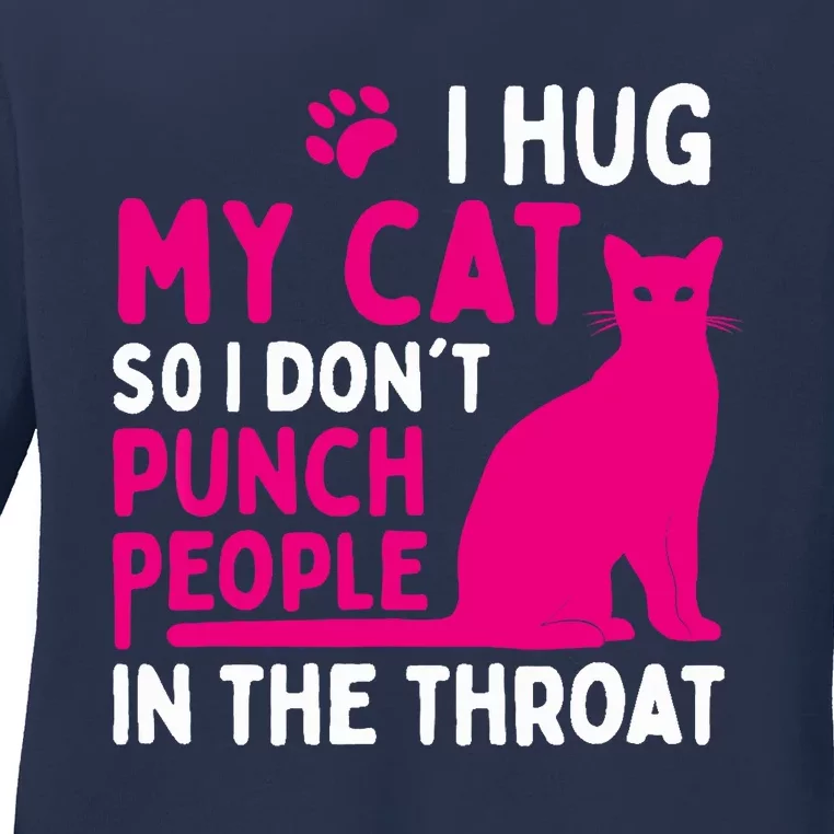 I Hug My Cat So I Don't Punch People - Cat Lover Ladies Long Sleeve Shirt