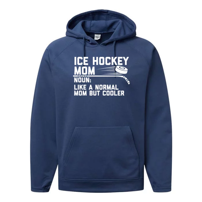 Ice Hockey Mom Like A Normal Mom But Cooler Funny Definition Cute Gift Performance Fleece Hoodie