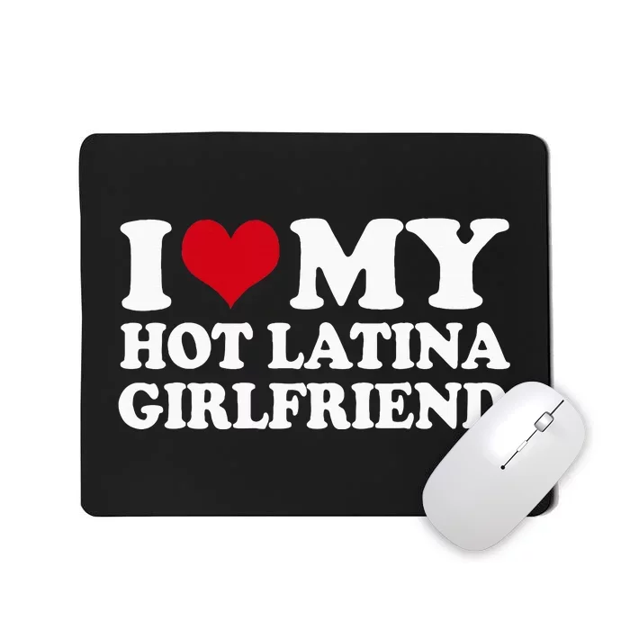 I Heart My Hot Latina Girlfriend Mousepad