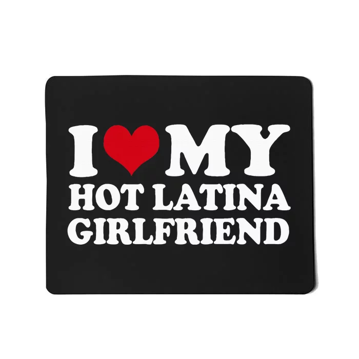 I Heart My Hot Latina Girlfriend Mousepad