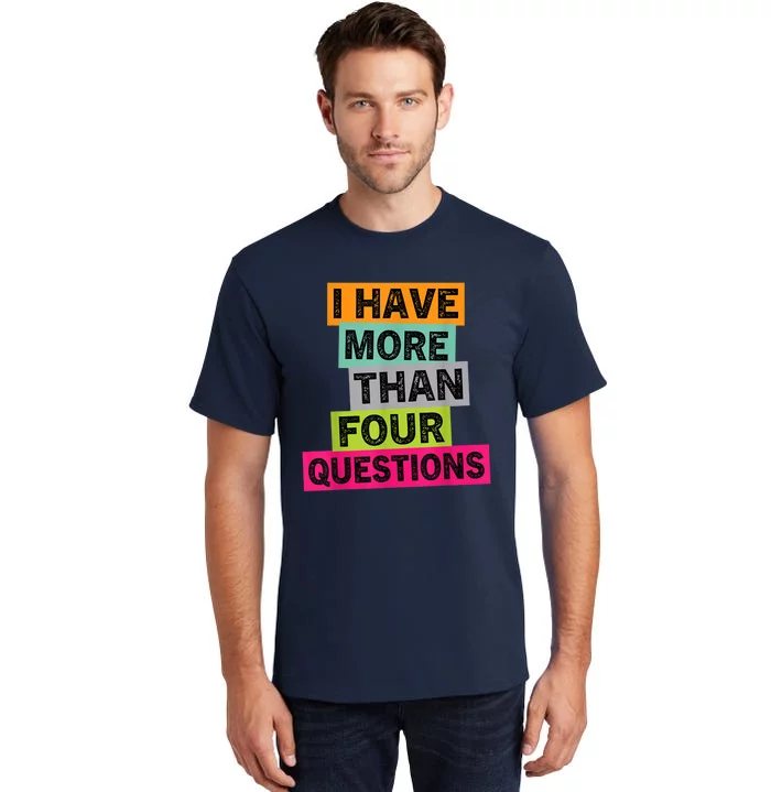 I Have More Than Four Questions Funny Happy Passover Tall T-Shirt