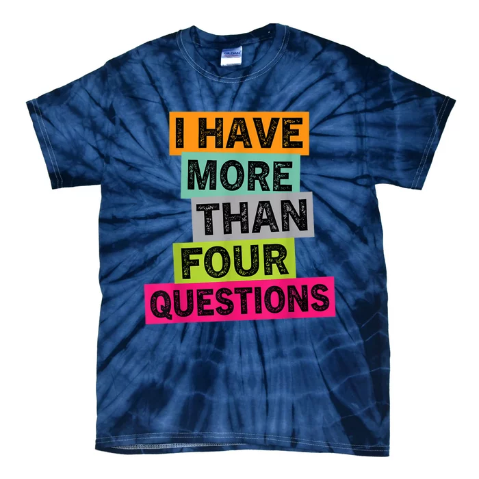 I Have More Than Four Questions Funny Happy Passover Tie-Dye T-Shirt