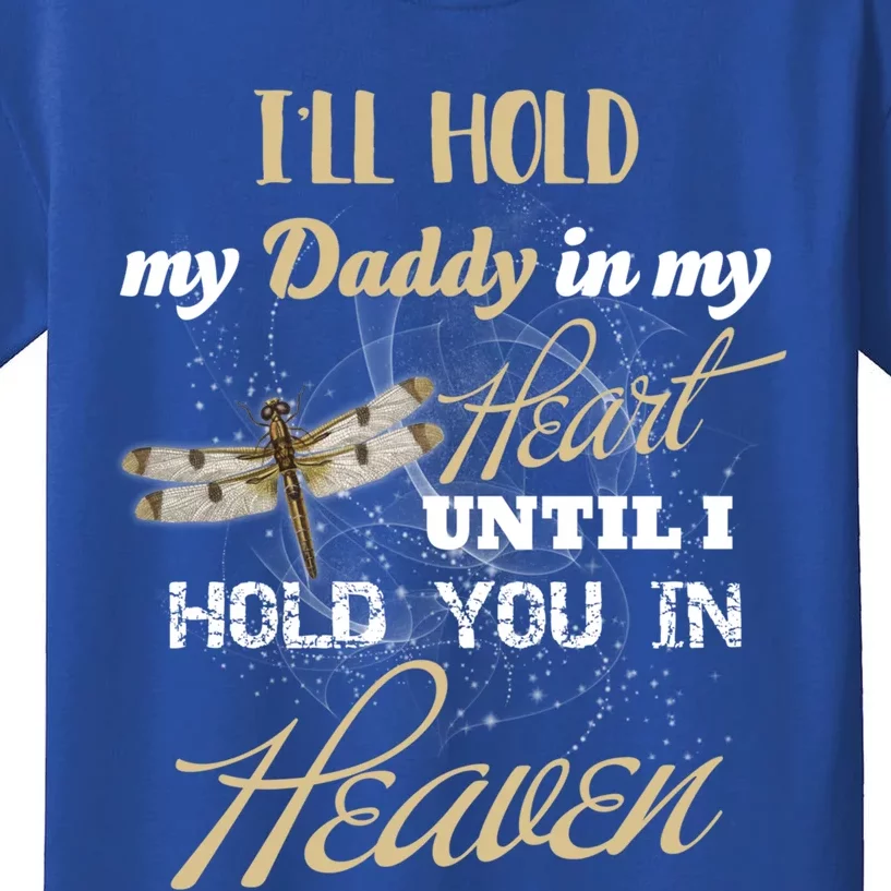 Ill Hold My Daddy In My Heart Until Hold Him In Heaven Meaningful Gift Kids T-Shirt