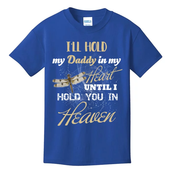 Ill Hold My Daddy In My Heart Until Hold Him In Heaven Meaningful Gift Kids T-Shirt