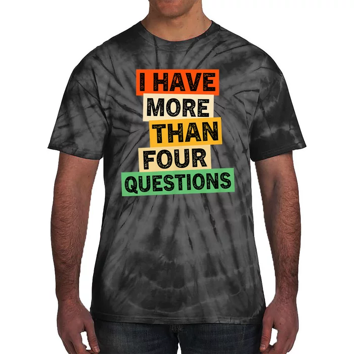 I Have More Than Four Questions Funny Happy Passover Tie-Dye T-Shirt